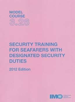 Security Training for Seafarers With Designated Security Duties 2012: Model Course 3.26