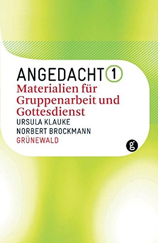 Angedacht I: Materialien für Gruppenarbeit und Gottesdienst