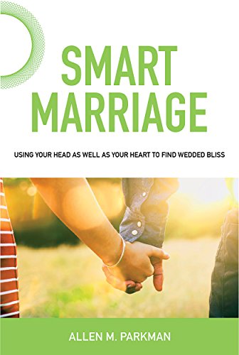 Smart Marriage: Using Your Head as Well as Your Heart to Find Wedded Bliss