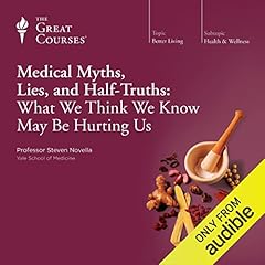 Couverture de Medical Myths, Lies, and Half-Truths: What We Think We Know May Be Hurting Us