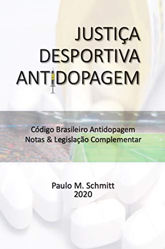 Justiça Desportiva Antidopagem: Código Brasileiro Antidopagem CBA - Notas & Legislação Complementar