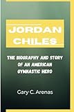 JORDAN CHILES: The Biography And Story Of An American Gymnastic Hero