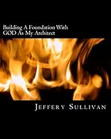 Building A Foundation With GOD As My Architect 1985700425 Book Cover