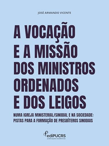 A vocação e a missão dos ministros ordenados e dos Leigos numa Igreja ministerial/sinodal e na Sociedade:: Pistas para a formação de presbíteros sinodais