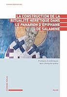 La Construction de la Ritualite Heretique Dans Le Panarion d'Epiphane de Salamine: Pratiques Et Polemiques Dans l'Antiquite Tardive 379655332X Book Cover