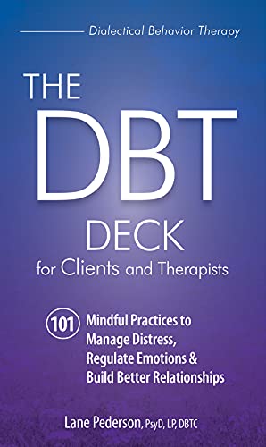 The DBT Deck for Clients and Therapists: 101 Mindful Practices to Manage Distress, Regulate Emotions & Build Better Relationships