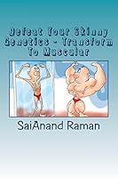 Defeat Your Skinny Genetics - Transform To Muscular 1519427182 Book Cover