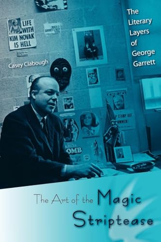 The Art of the Magic Striptease: The Literary Layers of George Garrett