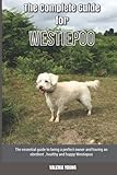 The Complete Guide for Westiepoo: The essential guide to being a perfect owner and having an obedient, healthy, and happy Westiepoo