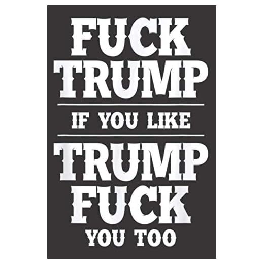Anti Trump Hater Fuck Trump If You Like Trump Fuck You Too: Notebook Planner -6x9 inch Daily Planner, To Do List Notebook, 112 Pages