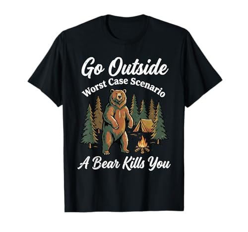 Go Outside Worst Case Scenario A Bear Kills You Funny Hiking T-Shirt