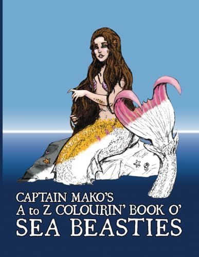 Captain Mako's A to Z Colourin' Book o' Sea Beasties