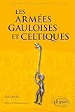 Les armées gauloises et celtiques: VIe siècle av. J.-C. - Ier siècle ap. J.-C.