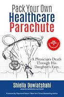 Pack Your Own Healthcare Parachute: A Physician's Death Through His Daughter's Eyes B0BW2S2WX7 Book Cover