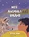 Noi Animali Umani. Ediz. A Colori - 3