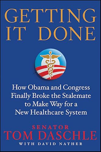 Getting It Done: How Obama and Congress Finally Broke the Stalemate to Make Way for a New Healthcare System