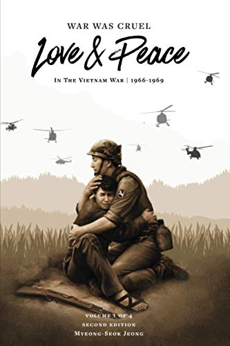 War was Cruel. Love and Peace: In The Vietnam War: 1966-1969