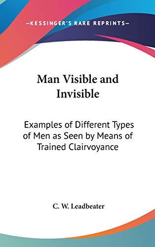 Man Visible and Invisible: Examples of Different Types of Men as Seen by Means of Trained Clairvoyance