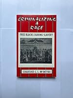Criminalizing A Race: Free Blacks During Slavery 1879831082 Book Cover