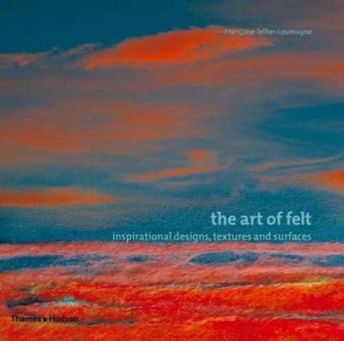 The Art Of Felt: Inspirational Designs, Textures And Surfaces