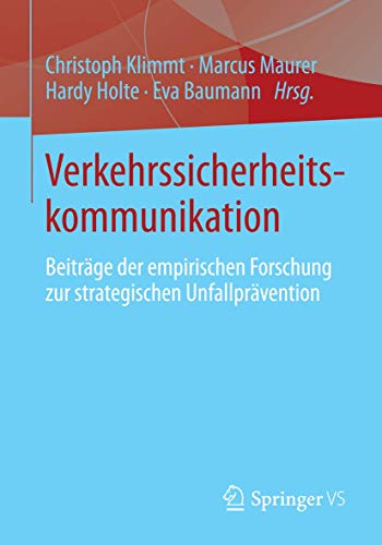 Verkehrssicherheitskommunikation: Beiträge der empirischen Forschung zur strategischen Unfallprävention