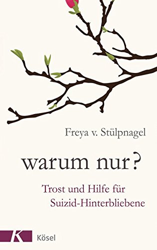 Warum nur?: Trost und Hilfe für Suizid-Hinterbliebene Warum nur?: Trost und Hilfe für Suizid-Hinterbliebene