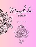 Mandala / Malbuch für Erwachsene/Stressabbau/Fantasieanregung/künstlerische Malerei/Farbenspiele: Flower (Mandala - Innig und entspannend)