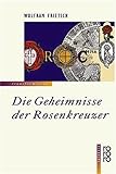 Die Geheimnisse der Rosenkreuzer: Ein westlicher Einweihungsweg - Wolfram Frietsch 