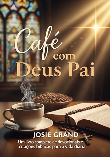 Café com Deus Pai: Livro Completo de Devocionais e Citações Bíblicas para o Dia a Dia (Cristianismo 1)