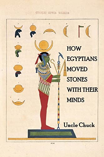 How Egyptians Moved Stones with Their Minds: A Partial Guide