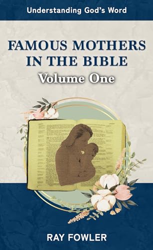 Famous Mothers in the Bible: Volume One (Understanding God's Word)