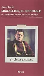 Shackleton, el indomable: El explorador que nunca llegó al Polo Sur: 8 (Periplos)