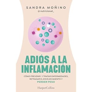 Adiós a la inflamación. Cómo prevenir enfermedades, retrasar el envejecimiento y perder peso (HarperCollins) Español Tapa blanda – 20 marzo 2024