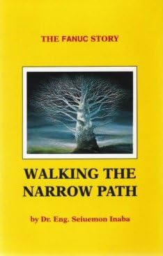 WALKING THE NARROW PATH The FANUC Story