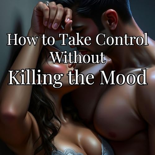 Page de couverture de How to Take Control Without Killing the Mood