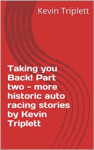 Taking you Back! Part two - more historic auto racing stories by Kevin Triplett (English Edition)
