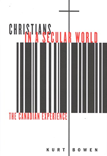 Christians in a Secular World: The Canadian Experience (Volume 27) (McGill-Queen's Studies in the History of Religion)