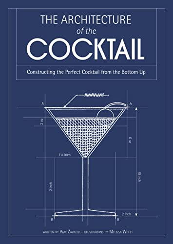 The Architecture Of The Cocktail: Constructing The Perfect Cocktail From The Bottom Up