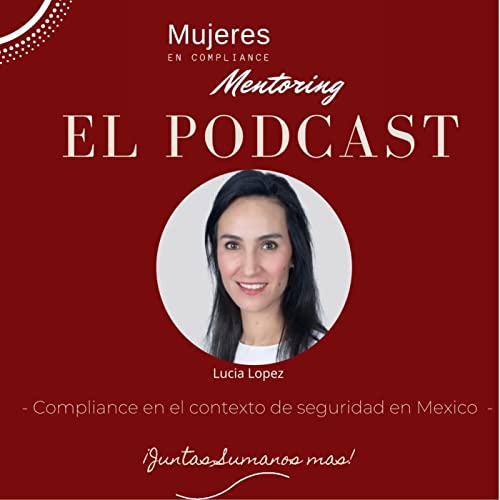 Seguridad en M&eacute;xico y Compliance c/ Lucia L&oacute;pez | Ep. 13 | Temporada 2 - Competencias T&eacute;cnicas