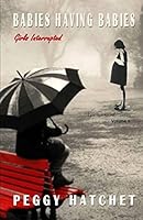 Babies Having Babies: Girls Interrupted 1517001919 Book Cover