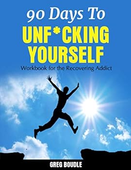 Paperback 90 Days To Unf*cking Yourself: Workbook For The Recovering Addict Book