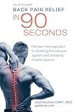 Do It Yourself Back Pain Relief in 90 Seconds: The Pain-Free Approach to Resetting the Nervous System and Releasing Muscle Spasms