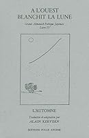A l'ouest blanchit la lune: Almanach ooétique japonais T. 4 2868100759 Book Cover