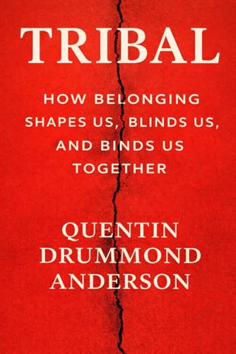 Tribal: How Belonging Shapes Us, Blinds Us, And Binds Us Together