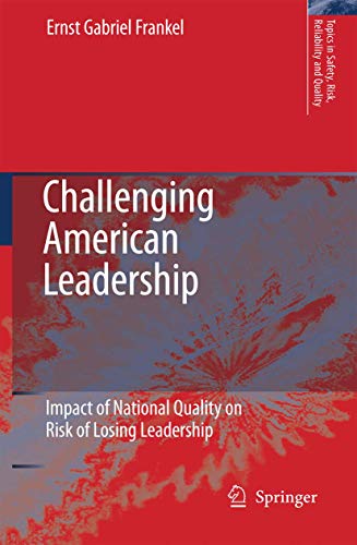 Challenging American Leadership: Impact of National Quality on Risk of Losing Leadership (Topics in Safety, Risk, Reliability and Quality, 10)