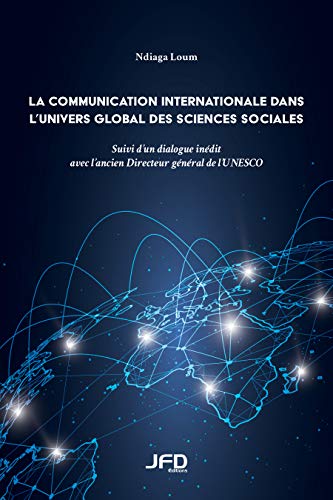 livre La communication internationale dans l’univers global des sciences sociales: Suivi d’un dialogue inédit avec l’ancien Directeur Général de l’UNESCO