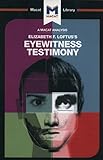 An Analysis of Elizabeth F. Loftus's Eyewitness Testimony (The Macat Library)