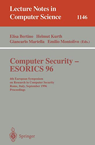 Computer Security - ESORICS 96: 4th European Symposium on Research in Computer Security, Rome, Italy, September 25 - 27, 1996, Proceedings (Lecture Notes in Computer Science, 1146)