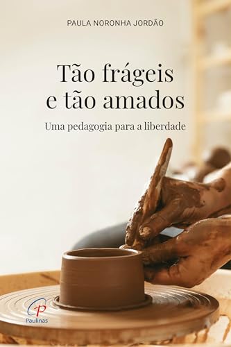 Tão frágeis e tão amados: Uma pedagogia para a liberdade