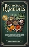 rooted in reality traduzione  Rooted Earth Remedies: A Holistic Guide to Herbal Healing, Natural Recipes and Plant-Based Cures for Everyday Wellness and Lasting Vitality (Prepared Living Series) (English Edition)